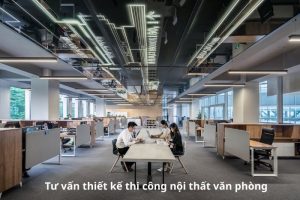 Tư vấn thiết kế thi công nội thất văn phòng